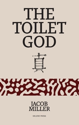 The Toilet God by Miller, Jacob Alexander