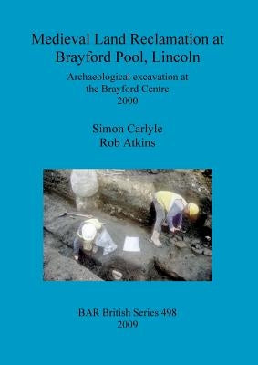 Medieval Land Reclamation at Brayford Pool, Lincoln by Carlyle, Simon