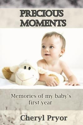 Precious Moments: Memories of My Baby's First Year by Pryor, Cheryl