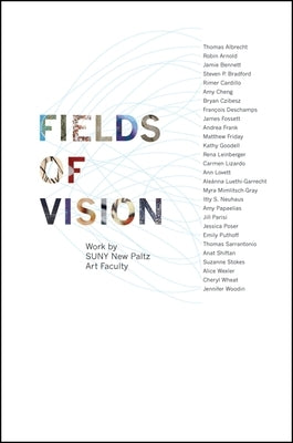Fields of Vision: Work by Suny New Paltz Art Faculty by Uhlenbrock, Jaimee P.