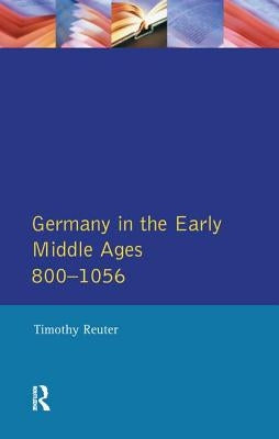 Germany in the Early Middle Ages c. 800-1056 by Reuter, Timothy