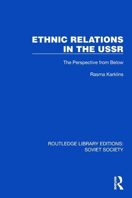 Ethnic Relations in the USSR: The Perspective from Below by Karklins, Rasma