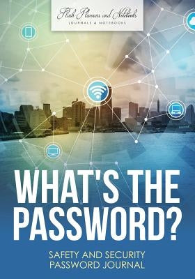 What's the Password? Safety and Security Password Journal by Flash Planners and Notebooks
