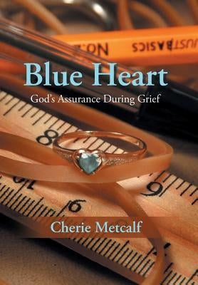 Blue Heart: God's Assurance During Grief by Metcalf, Cherie