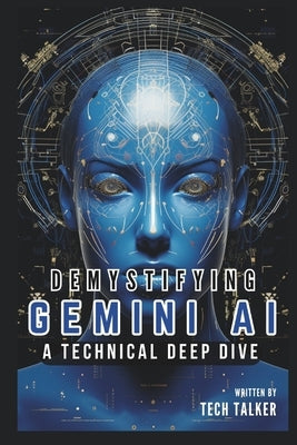 Demystifying Gemini AI: A Technical Deep Dive by Talker, Tech