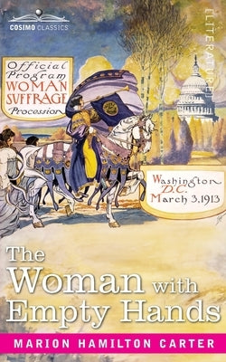 The Woman with Empty Hands: The Evolution of a Suffragette by Carter, Marion Hamilton