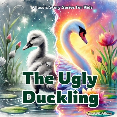 The Ugly Duckling: Classic Story Retold for Kids by Andersen, Hans Christian