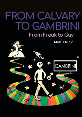 From Calvary to Gambrini: From Freak to Gay by Helelä, Matti