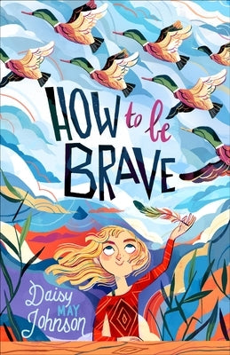 How to Be Brave by Johnson, Daisy May