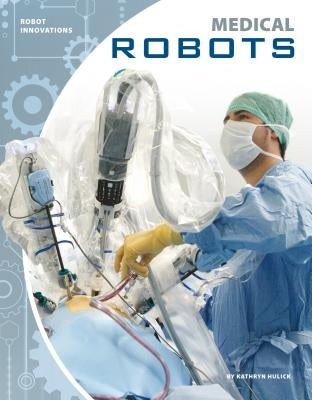 Medical Robots by Hulick, Kathryn