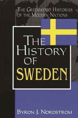 The History of Sweden by Nordstrom, Byron J.