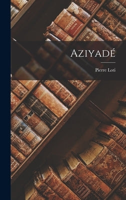 Aziyadé by Loti, Pierre