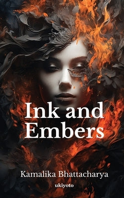 Ink and Embers by Kamalika Bhattacharya