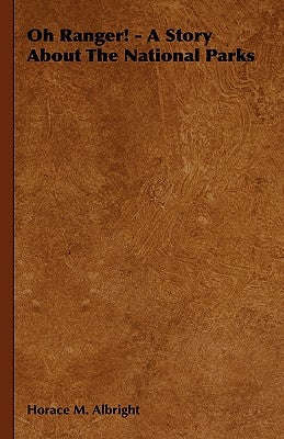 Oh Ranger! - A Story About The National Parks by Albright, Horace M.
