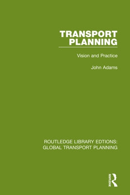Transport Planning: Vision and Practice by Adams, John