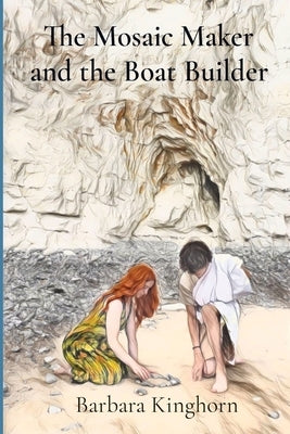 The Mosaic Maker and the Boat Builder by Kinghorn, Barbara L.