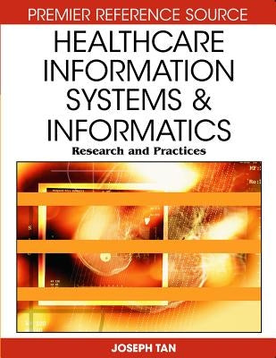 Healthcare Information Systems and Informatics: Research and Practices by Tan, Joseph