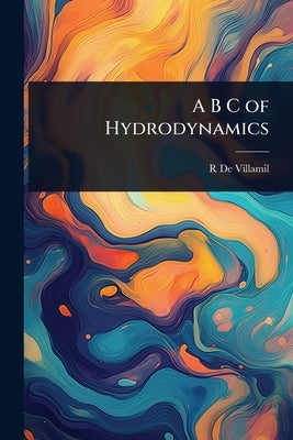 A B C of Hydrodynamics by De Villamil, Richard