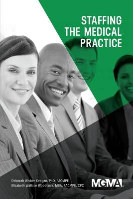 Staffing the Medical Practice by Walker Keegan, Deborah