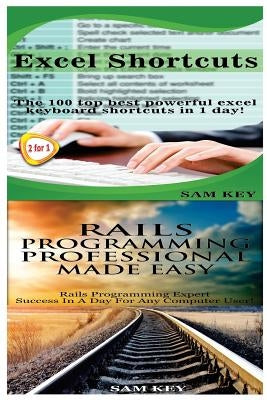 Excel Shortcuts & Rails Programming Professional Made Easy by Key, Sam