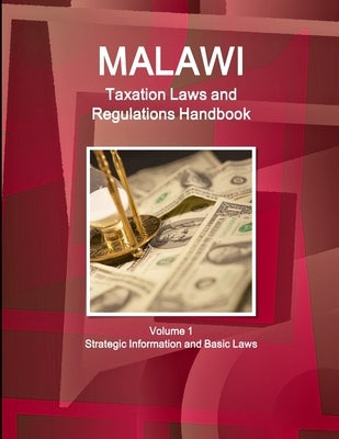 Malawi Taxation Laws and Regulations Handbook Volume 1 Strategic Information and Basic Laws by Ibp, Inc