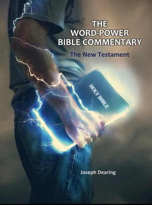 The Word-Power Bible Commentary: The New Testament by Dearing, Joseph