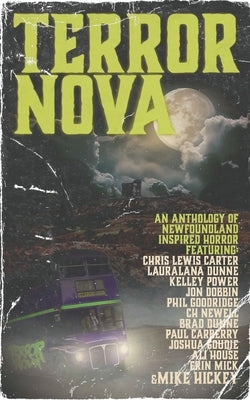 Terror Nova: An anthology of Newfoundland inspired horror by Power, Kelley