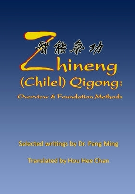 Zhineng (Chilel) Qigong: Overview and Foundation Methods by Chan, Hou Hee