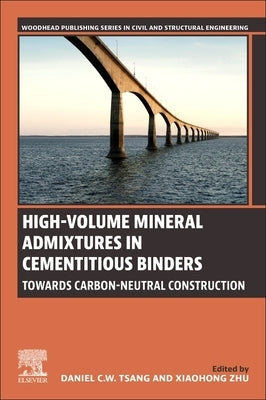 High-Volume Mineral Admixtures in Cementitious Binders: Towards Carbon-Neutral Construction by Tsang, Dan