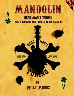 Mandolin Dead Man's Tuning Vol. 2: English, Scottish and Irish Ballads by Minnix, Willy