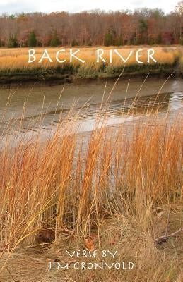 Back River: Verse by Jim Gronvold by Gronvold, Jim