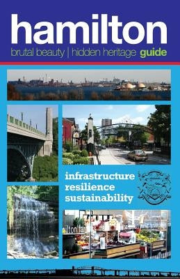 Hamilton: Brutal Beauty, Hidden Heritage by Dunlop, Ian N.