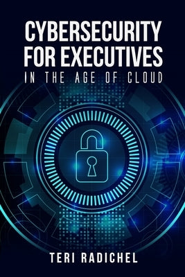 Cybersecurity for Executives in the Age of Cloud by Radichel, Teri