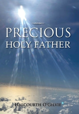 Precious Holy Father by O'Gilvie, Halcourth