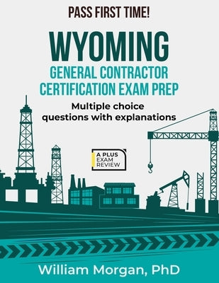 Wyoming General Contractor Certification Exam Prep by Morgan, William