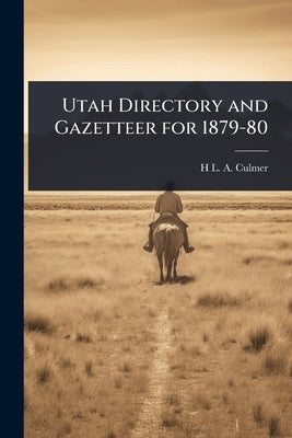 Utah Directory and Gazetteer for 1879-80 by Culmer, H. L. a. 1854-1914