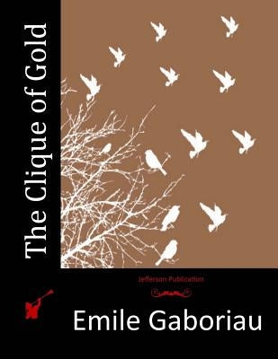The Clique of Gold by Gaboriau, Emile