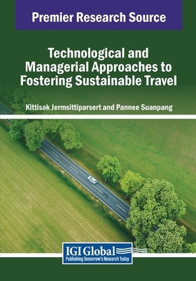 Technological and Managerial Approaches to Fostering Sustainable Travel by Jermsittiparsert, Kittisak