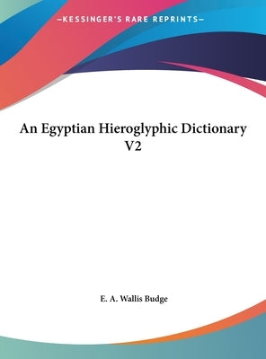An Egyptian Hieroglyphic Dictionary V2 by Budge, E. A. Wallis