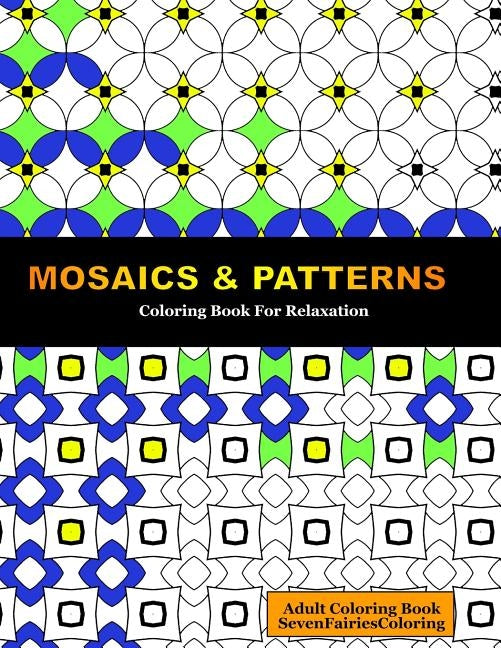 Mosaics & Patterns: Coloring For Relaxation by Coloring, Sevenfairies
