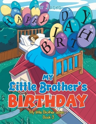 My Little Brother's Birthday: My Little Brother Series - Book 3 by Jacko, Pat