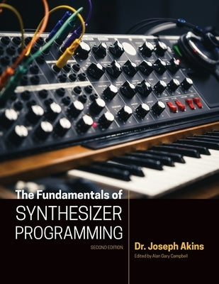 The Fundamentals of Synthesizer Programming by Akins, Joseph