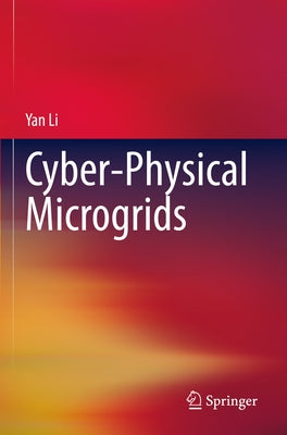 Cyber-Physical Microgrids by Li, Yan