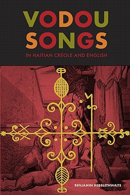 Vodou Songs in Haitian Creole and English by Hebblethwaite, Benjamin