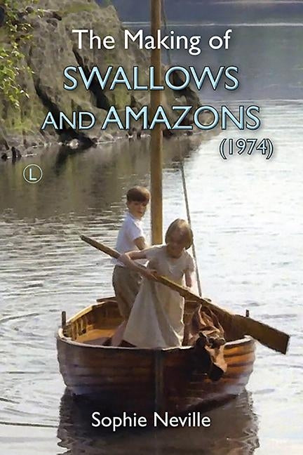 The Making of Swallows and Amazons (1974) by Neville, Sophie