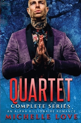 Quartet Complete Series: An Alpha Billionaire Romance by Love, Michelle