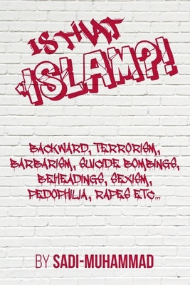 Is that ISLAM?! by Muhammad, Sadi