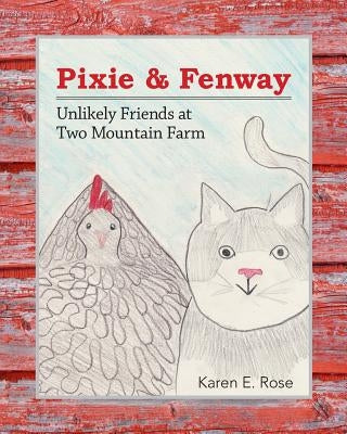 Pixie & Fenway: Unlikely Friends at Two Mountain Farm by Rose, Karen E.