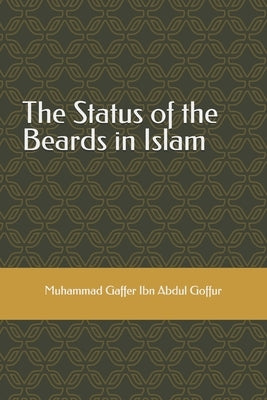 The Status of the Beards in Islam by Ibn Abdul Goffur, Muhammad Gaffer