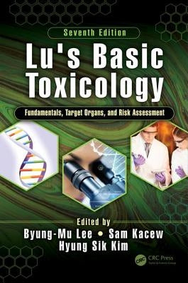 Lu's Basic Toxicology: Fundamentals, Target Organs, and Risk Assessment, Seventh Edition by Lee, Byung-Mu